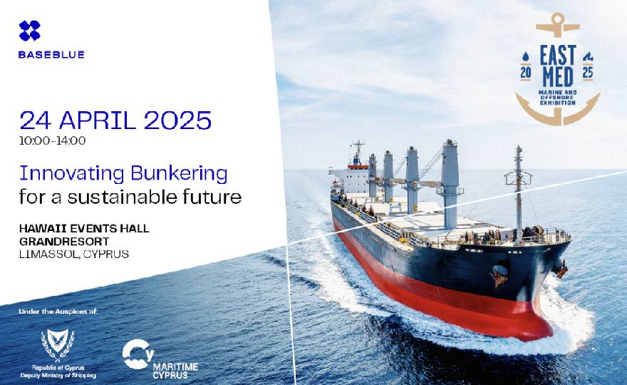 Baseblue to host ‘Innovating Bunkering for a Sustainable Future’ conference at The East Med Marine & Offshore Exhibition 2025